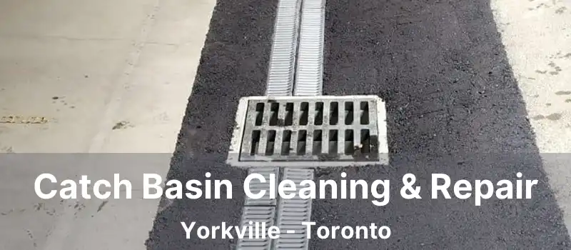 Catch Basin Cleaning & Repair Yorkville - Toronto