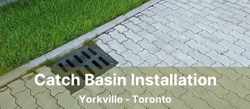  Catch Basin Installation Yorkville - Toronto
