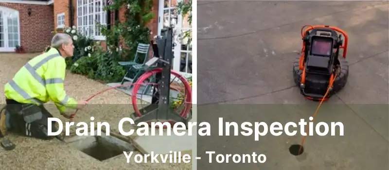  Drain Camera Inspection Yorkville - Toronto