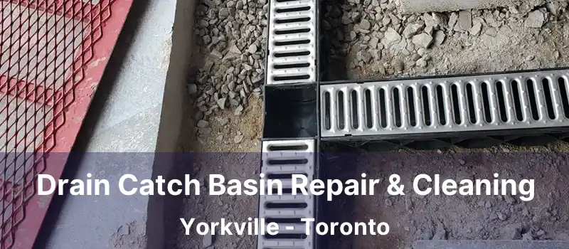  Drain Catch Basin Repair & Cleaning Yorkville - Toronto