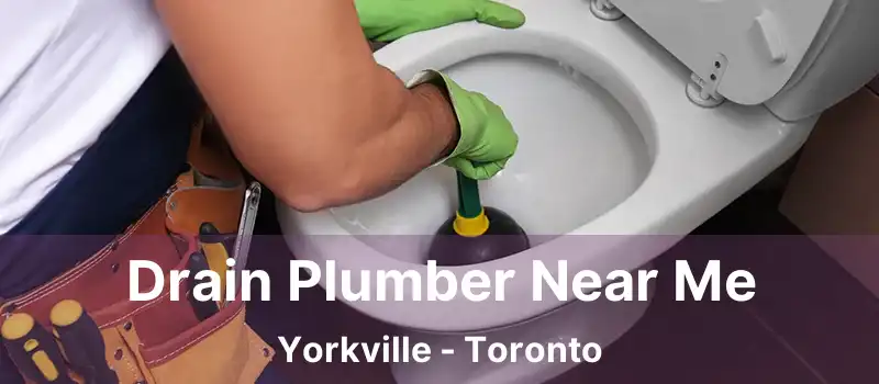  Drain Plumber Near Me Yorkville - Toronto