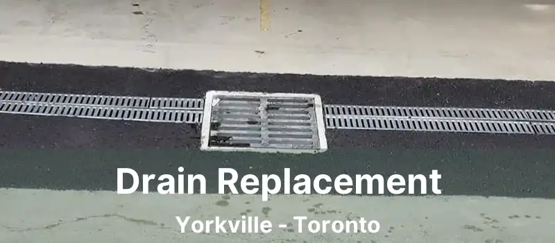 Drain Replacement Yorkville - Toronto