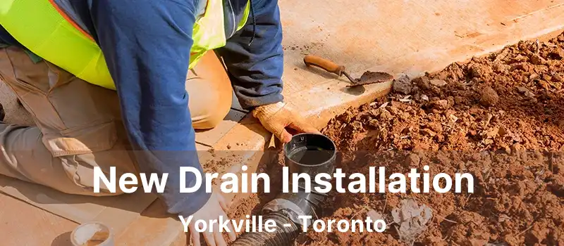  New Drain Installation Yorkville - Toronto
