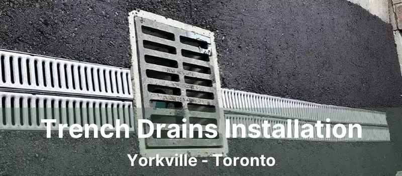 Trench Drains Installation Yorkville - Toronto