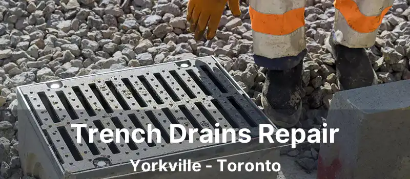  Trench Drains Repair Yorkville - Toronto