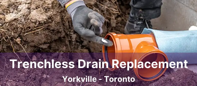  Trenchless Drain Replacement Yorkville - Toronto